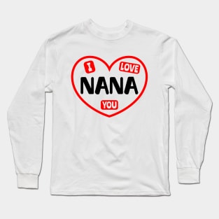 I Love You Nana Long Sleeve T-Shirt